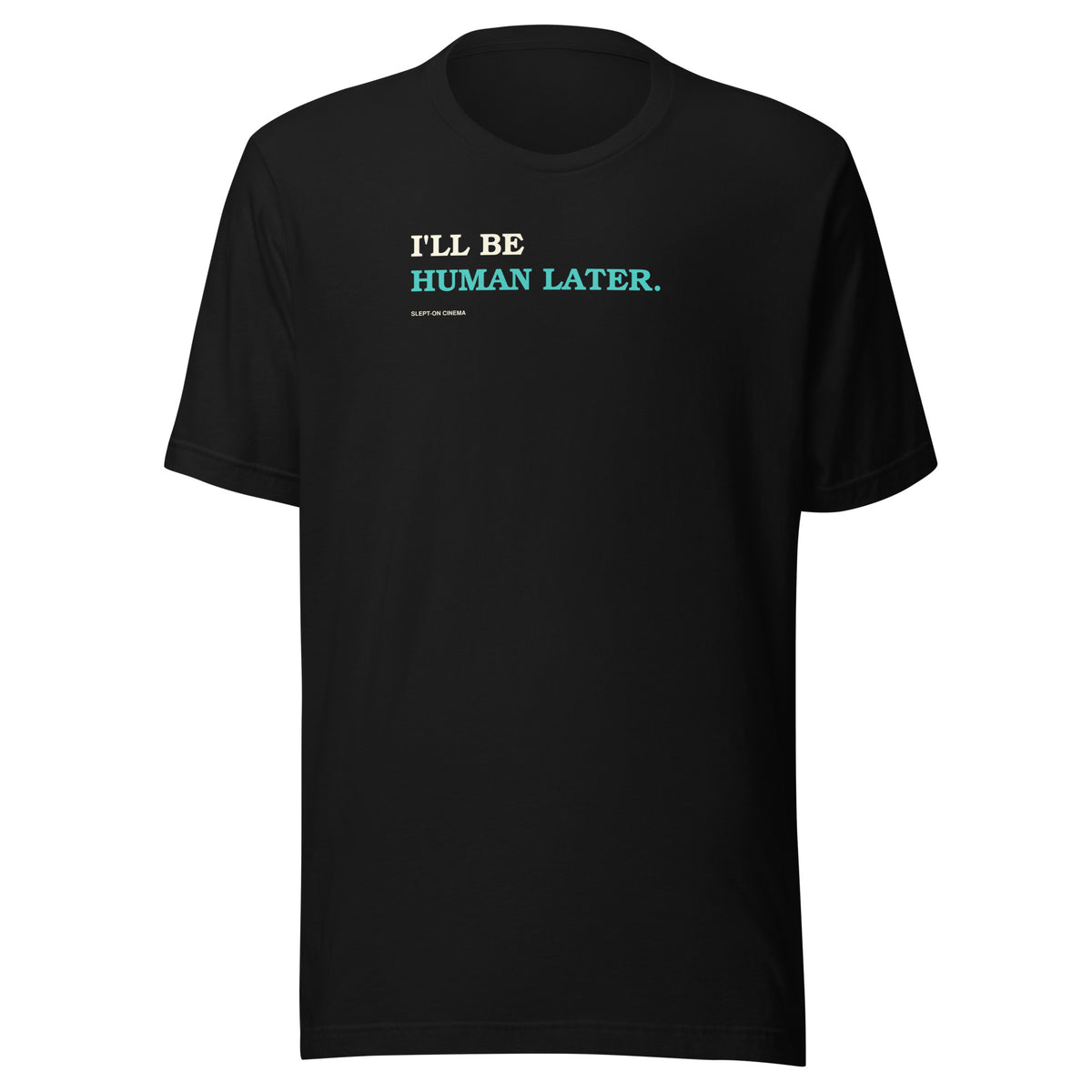 Human Later T-Shirt — Slept-On Cinema, black garment, product view 1