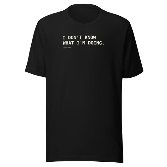 I Don’t Know What I’m Doing T-Shirt — Slept-On Cinema, black garment, product view 1