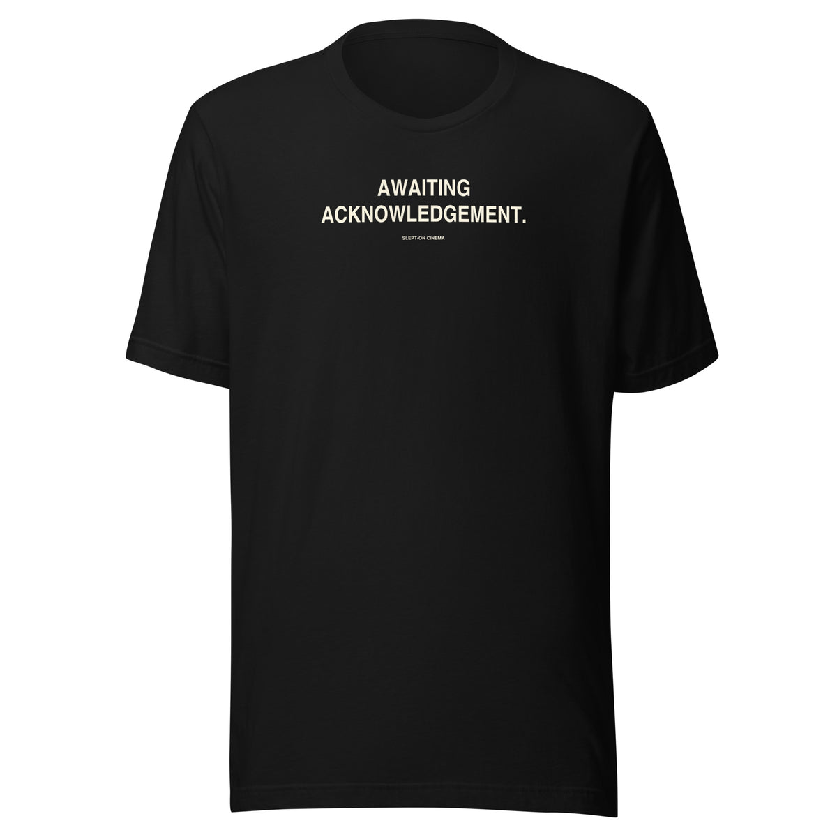 Awaiting Acknowledgement T-Shirt — Slept-On Cinema, black garment, product view 1