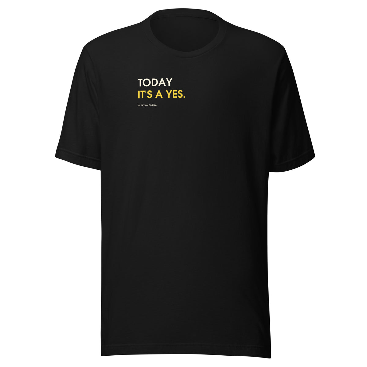 Today It’s a Yes T-Shirt — Slept-On Cinema, black garment, product view 1